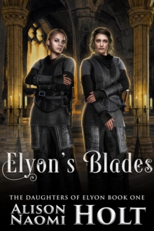 Elyon's Blades : The Daughters of Elyon, #1