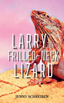 Larry the Frilled-Neck Lizard: Fun and Surprising Animal Facts of the Frilled-Neck Lizard, Beginner Reader : Tiny Tails Animal Facts Series, #7