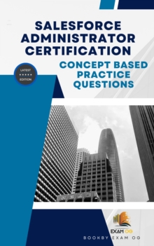 Concept Based Practice Questions for Salesforce Administrator Certification Latest Edition 2023