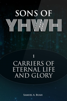 Sons of YHWH: Carriers of Eternal Life and Glory