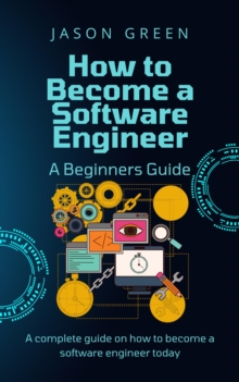 How to Become a Software Engineer - A Beginners Guide