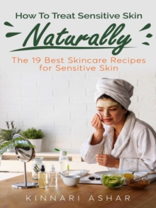 How To Treat Sensitive Skin Naturally : Natural Skin Care