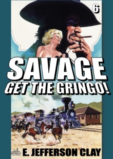 Savage 06: Get the Gringo! (A Clint Savage Adult Western)