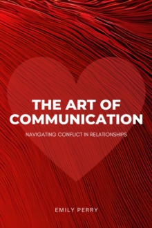 Art of Communication: Navigating Conflict in Relationships