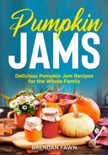 Pumpkin Jams, Delicious Pumpkin Jam Recipes for the Whole Family