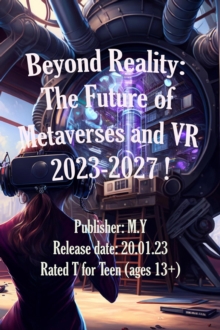 Beyond Reality:  The Future of Metaverses and VR 2023-2027 !