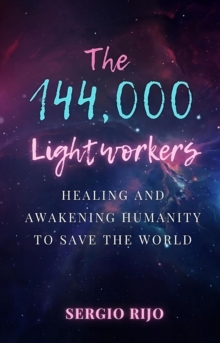 144,000 Lightworkers: Healing and Awakening Humanity to Save the World