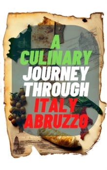 Culinary Journey Through Italy:Abruzzo