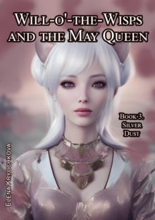 Will-o'-the-Wisps and the May Queen. Book 3. Silver Dust