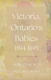 Victoria, Ontario's Babies 1894 - 1895 : FORGET ME NOT