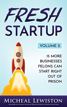 Fresh Startup Volume 2: 15 More Businesses Felons Can Start Right Out of Prison