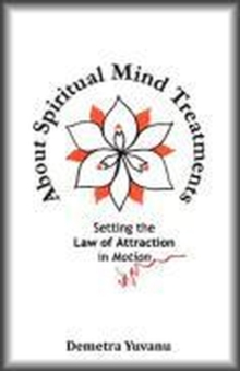 About Spiritual Mind Treatments: Setting the Law of Attraction in Motion