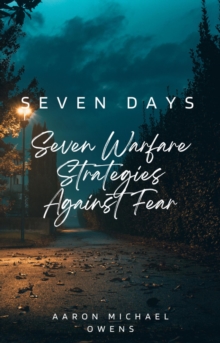 Seven Days: Seven Warfare Strategies Against Fear