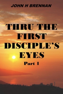 Thru the First Disciple's Eyes : Thru The First Disciple's Eyes, #1