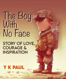 Boy with No Face: A Story of Love, Courage, and Inspiration