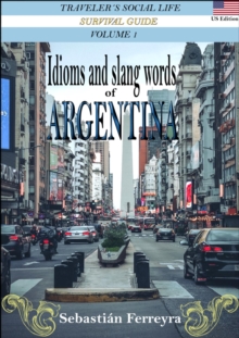 Idioms & Slang Words of Argentina Volume 1 -Us Edition-