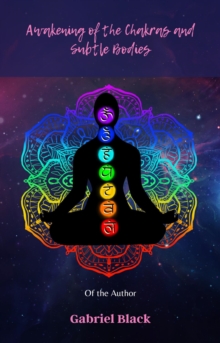 Awakening of the Chakras and Subtle Bodies