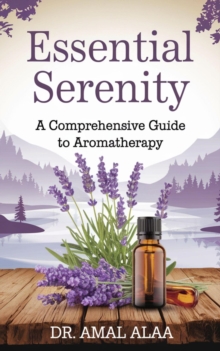 Essential Serenity: A Comprehensive Guide to Aromatherapy"