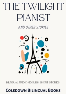 Twilight Pianist and Other Stories: Bilingual French-English Short Stories