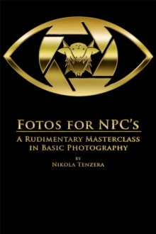 Fotos for NPC's: A Rudimentary Masterclass in Basic Photography