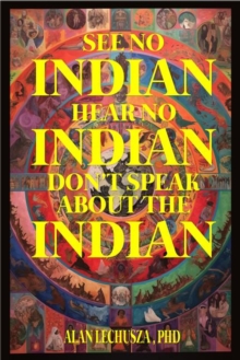 See no Indian,  Hear no Indian,  Don't Speak about the Indian:  Writing Beyond the i/Indian Divide