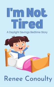 I'm Not Tired: A Daylight Savings Bedtime Story : Picture Books