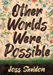 Other Worlds Were Possible