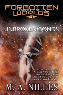 Unbroken Bonds : Starfire Angels: Forgotten Worlds, #14