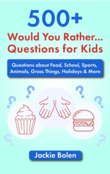 500+ Would You Rather Questions For Kids: Questions About Food, School, Sports, Animals, Gross Things, Holidays & More