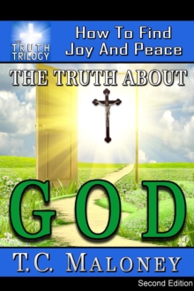 Truth about God: How to Find Joy and Peace (2nd Edition)