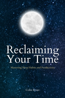 Reclaiming Your Time: Mastering Sleep Habits and Productivity