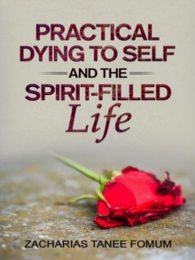 Practical Dying to Self and the Spirit-Filled Life : Practical Helps in Sanctification, #12