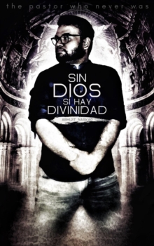 Sin Dios Si Hay Divinidad: The Pastor Who Never Was