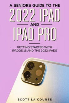 Senior's Guide to the 2022 iPad and iPad Pro: Getting Started with iPadOS 16 and the 2022 iPads