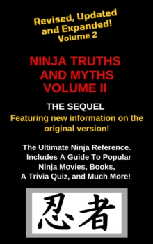 Ninja Truths and Myths Volume II. Newly Revised, Updated and Expanded!