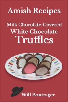 Amish Recipes; Milk Chocolate-Covered White Chocolate Truffles