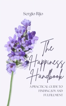 Happiness Handbook: A Practical Guide to Finding Joy and Fulfillment