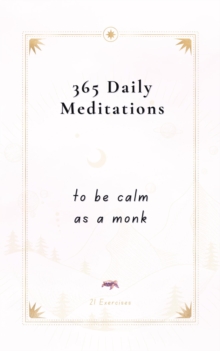 365 Daily Meditations To Be Calm As A Monk: One Page Per Day - A Book With Daily Quotes