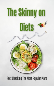 Skinny on Diets: Fact Checking The Most Popular Plans