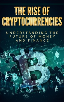 rise of cryptocurrencies: Understanding the future of money and finance