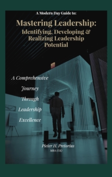 a Modern-Day Guide to Mastering Leadership: Identifying, Developing and Realizing Leadership Potential