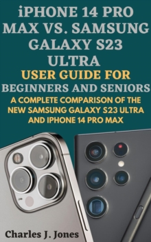 iPhone 14 pro max vs. Samsung Galaxy S23 Ultra  User Guide for Beginners and Seniors