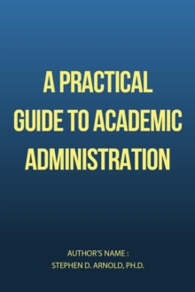 Practical Guide to Academic Administration