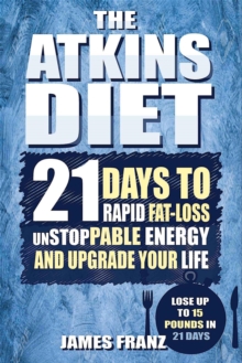 Atkins Diet: 21 Days To Rapid Fat Loss, Unstoppable Energy And Upgrade Your Life - Lose Up To 15 Pounds In 21 Days