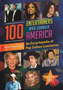 100 Entertainers Who Changed America : An Encyclopedia of Pop Culture Luminaries [2 volumes]