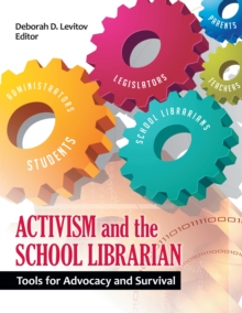 Activism and the School Librarian : Tools for Advocacy and Survival