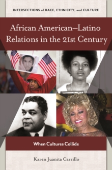 African American-Latino Relations in the 21st Century : When Cultures Collide