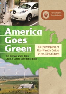 America Goes Green : An Encyclopedia of Eco-Friendly Culture in the United States [3 volumes]