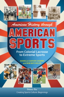 American History through American Sports : From Colonial Lacrosse to Extreme Sports [3 volumes]