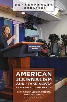 American Journalism and "Fake News" : Examining the Facts